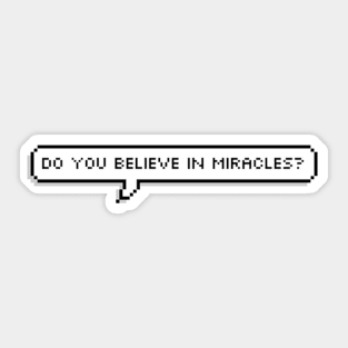 do you believe in miracles? Sticker